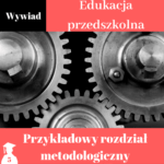 wzór rozdziału metodologicznego z edukacji przedszkolnej wywiad