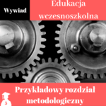 wzór rozdziału metodologicznego z edukacji wczesnoszkolnej wywiad