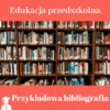 Bibliografia do pracy dyplomowej z edukacji przedszkolnej