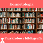 Bibliografia do pracy dyplomowej z kosmetologii
