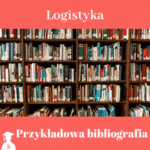 Bibliografia do pracy dyplomowej z logistyki