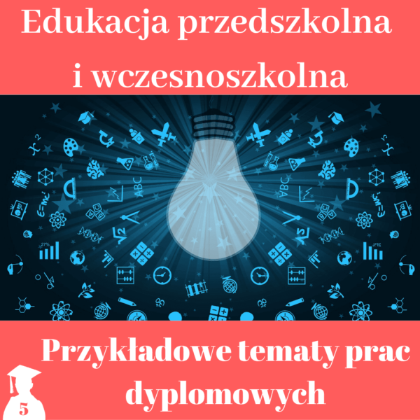 Tematy prac licencjackich i magisterskich z pedagogiki przedszkolnej i wczesnoszkolnej