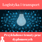 tematy prac licencjackich i magisterskich z logistyki i transportu