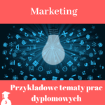 tematy prac licencjackich i magisterskich z marketingu