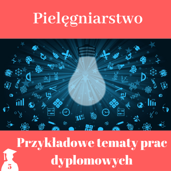 Tematy prac licencjackich i magisterskich z pielęgniarstwa