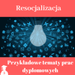 tematy prac licencjackich i magisterskich z resocjalizacji