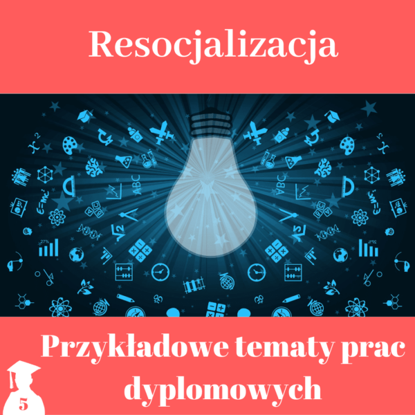 Tematy prac licencjackich i magisterskich z resocjalizacji