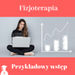 Przykładowy wstęp do pracy licencjackiej i magisterskiej z fizjoterapii